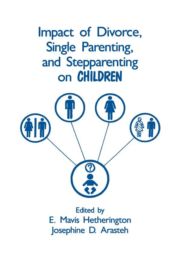 Impact of Divorce, Single Parenting and Stepparenting on Children by E. Mavis Hetherington, Josephine D. Arasteh