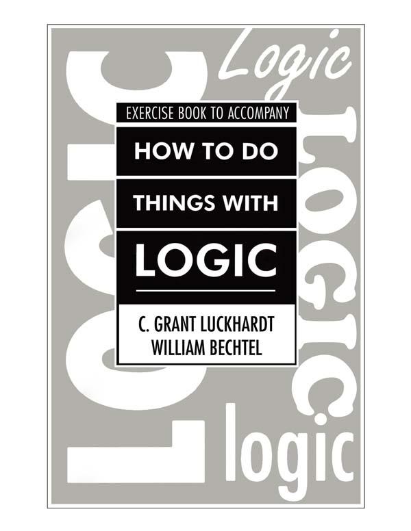How To Do Things With Logic Workbook by C. Grant Luckhardt, Grant Luckhardt, William Bechtel