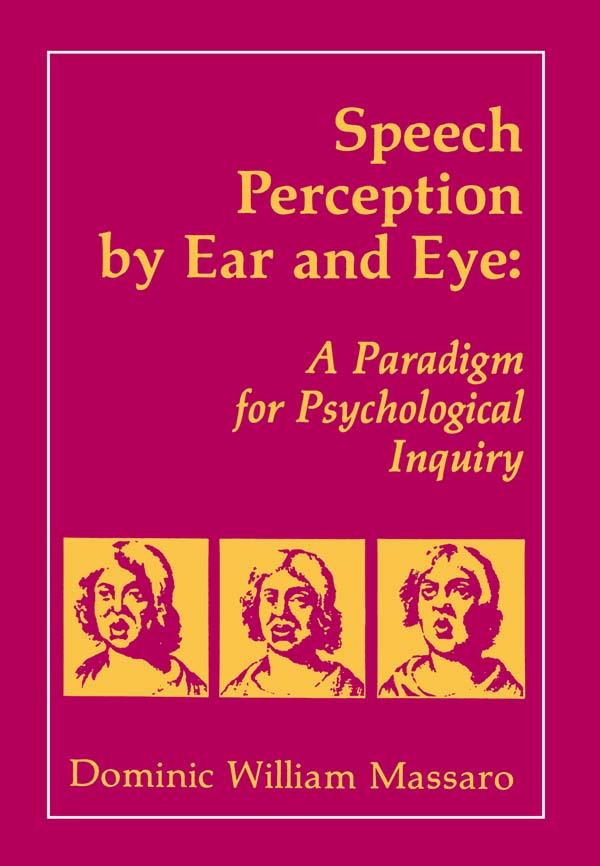 Speech Perception By Ear and Eye by Dominic W. Massaro