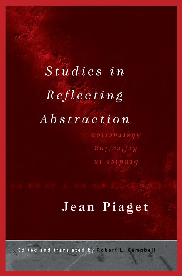 Studies in Reflecting Abstraction by Jean Piaget, Robert L. Campell