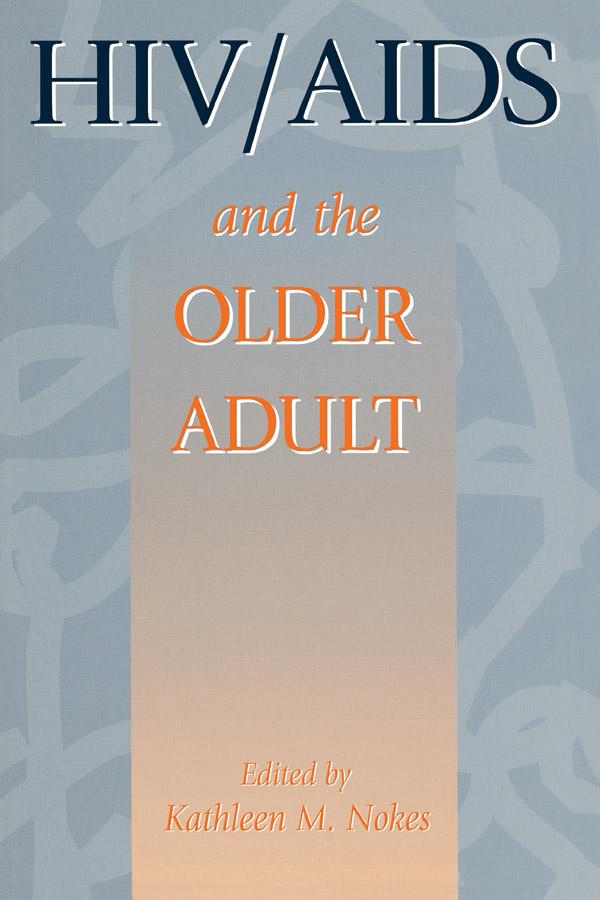 HIV & AIDS And The Older Adult by Kathleen M. Nokes