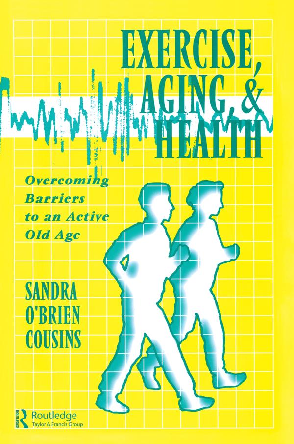 Exercise, Aging and Health by Sandra O'Brien Cousins