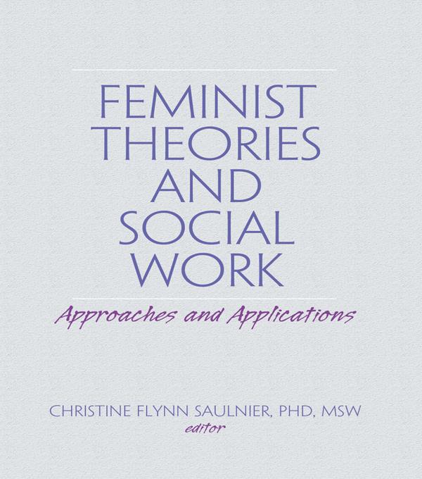 Feminist Theories and Social Work by Christine Flynn Saulnier
