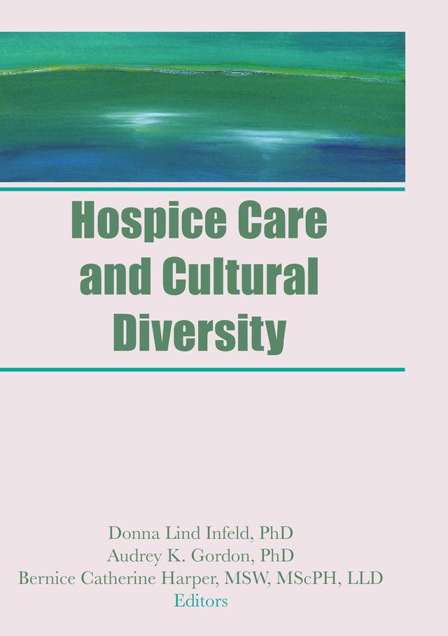 Hospice Care and Cultural Diversity by Audrey K Gordon, Bernice C Harper, Donna Infeld