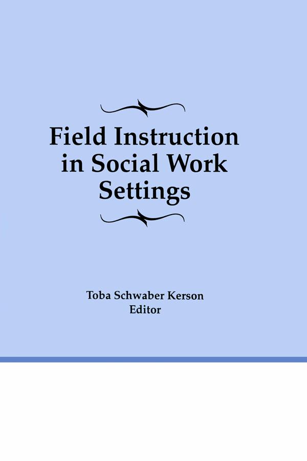 Field Instruction in Social Work Settings by Toba Schwaber Kerson