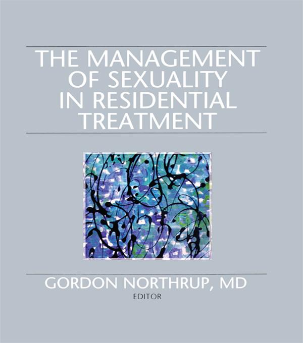 The Management of Sexuality in Residential Treatment by Gordon Northrup
