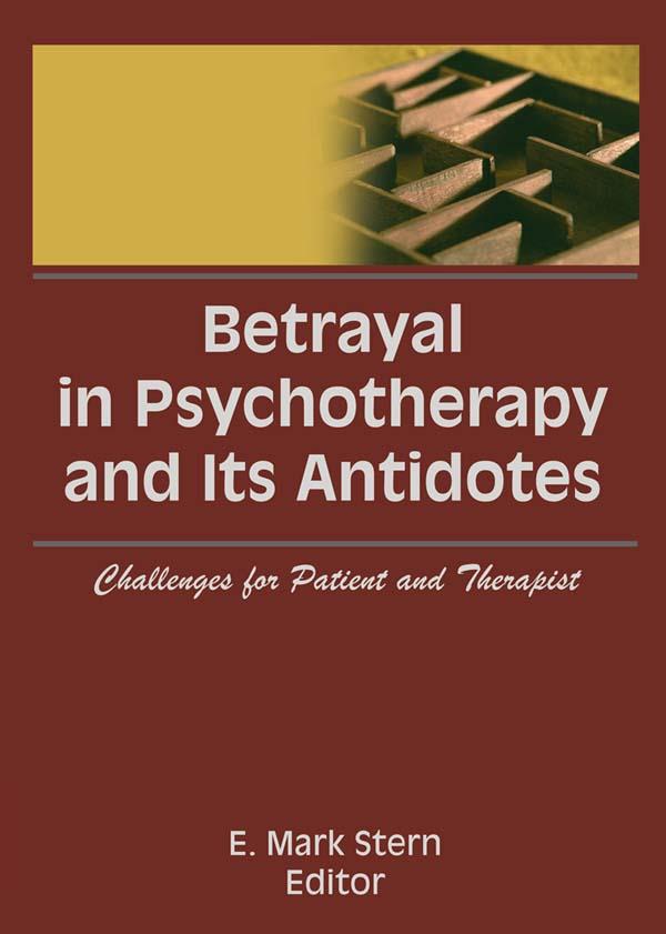 Betrayal in Psychotherapy and Its Antidotes by E Mark Stern
