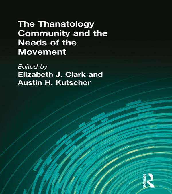 The Thanatology Community and the Needs of the Movement by Austin Kutscher, Elizabeth Clark