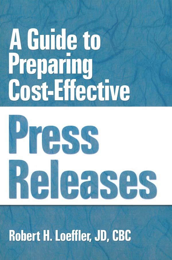 A Guide to Preparing Cost-Effective Press Releases by Robert H Loeffler, William Winston