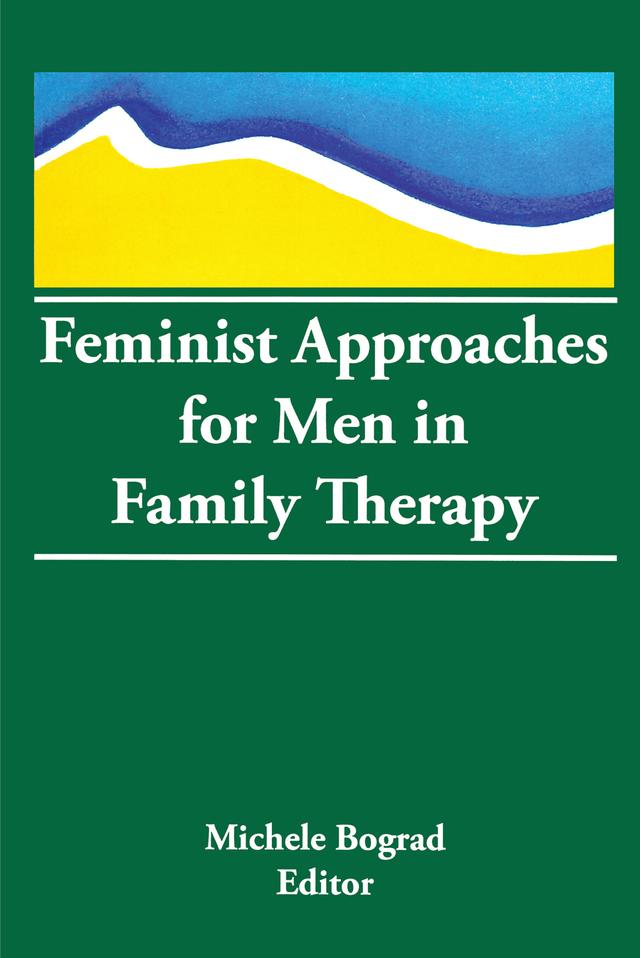 Feminist Approaches for Men in Family Therapy by Michele Bograd