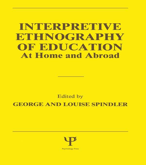 Interpretive Ethnography of Education at Home and Abroad by Louise Spindler