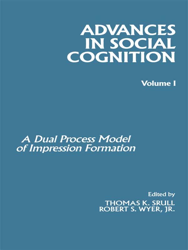 Advances in Social Cognition, Volume I by Robert S. Wyer, Jr., Thomas K. Srull
