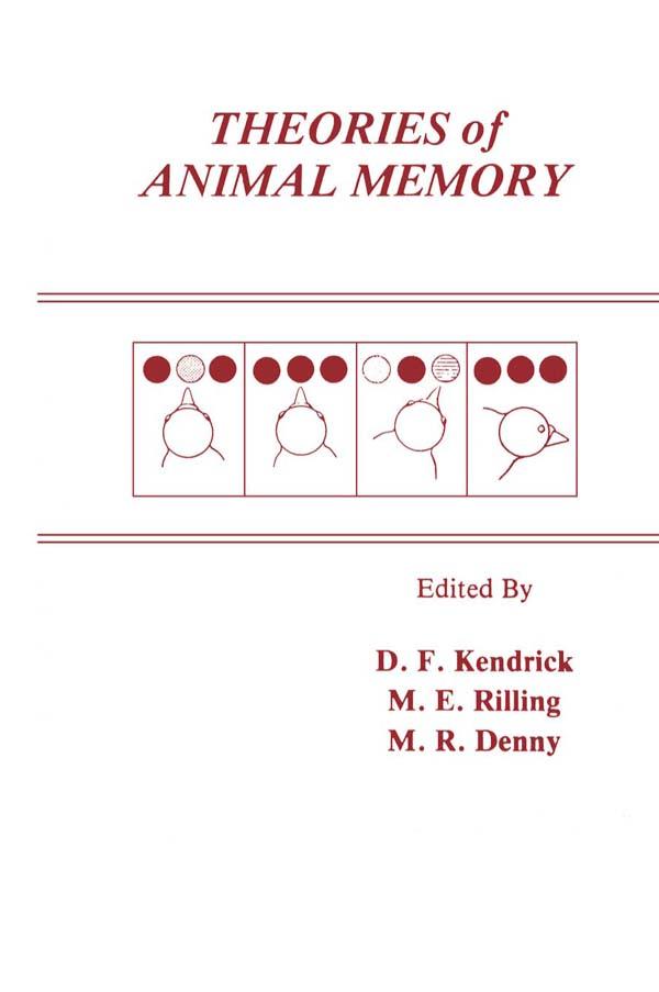 Theories of Animal Memory by Donald F. Kendrick, Mark E. Rilling, M. Ray Denny