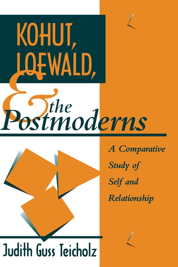 Kohut, Loewald and the Postmoderns by Judith G. Teicholz