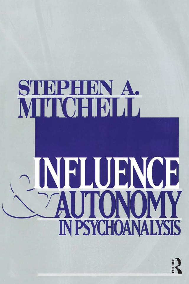 Influence and Autonomy in Psychoanalysis by Stephen A. Mitchell
