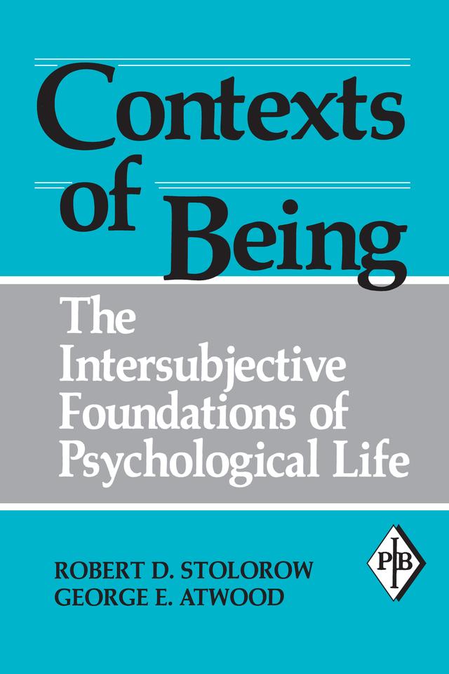 Contexts of Being by George E. Atwood, Robert D. Stolorow