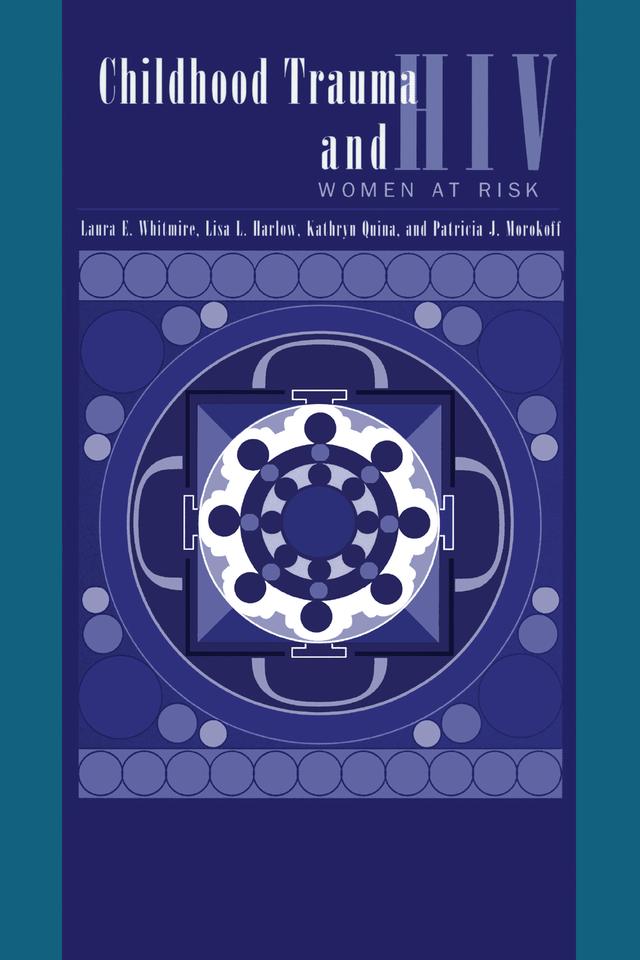 Child Trauma And HIV Risk Behaviour In Women by Kathryn Quina, Laura E. Whitmire, Lisa L. Harlow, Patricia J. Morokoff