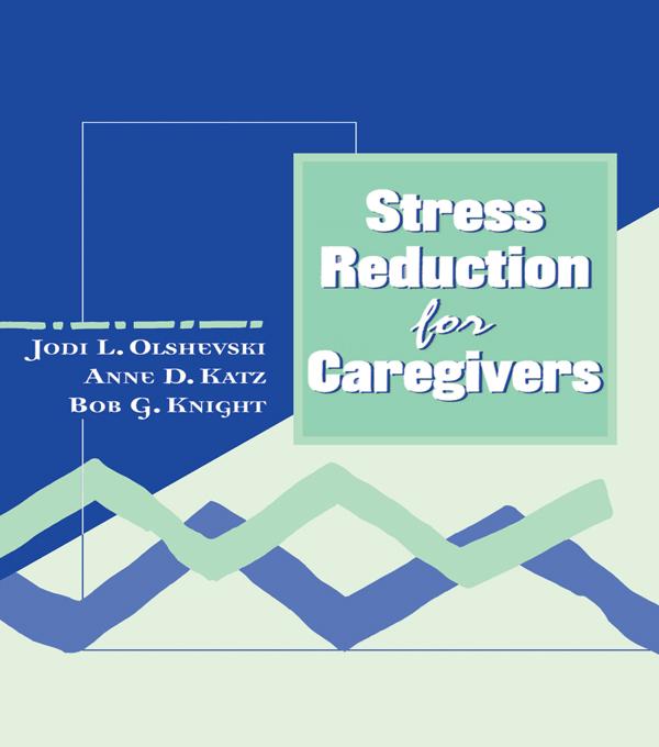 Stress Reduction for Caregivers by Anne Katz, Jody Olshevski