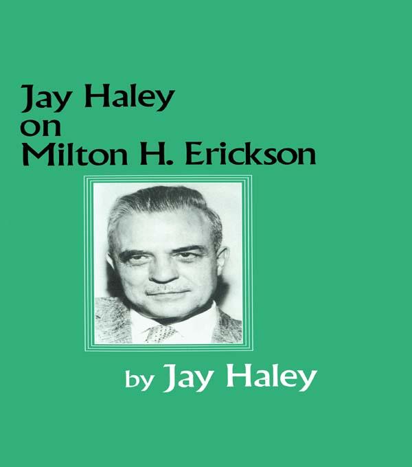 Jay Haley On Milton H. Erickson by Jay Haley