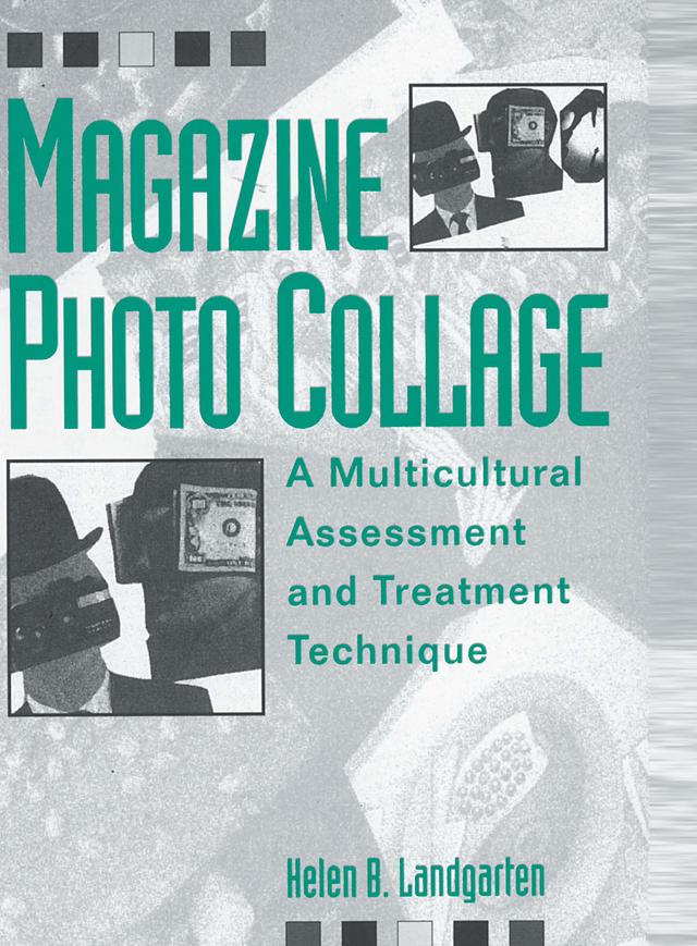 Magazine Photo Collage: A Multicultural Assessment And Treatment Technique by Helen B. Landgarten