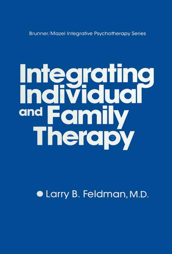 Integrating Individual And Family Therapy by Larry B. Feldman