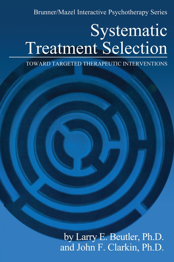 Systematic Treatment Selection by John F. Clarkin, Larry E. Beutler