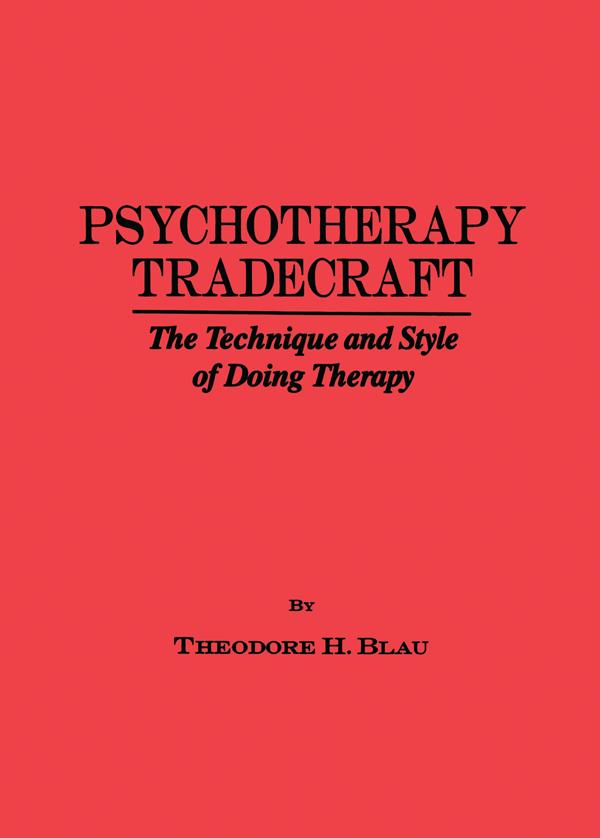 Psychotherapy Tradecraft: The Technique And Style Of Doing by Theodore H. Blau