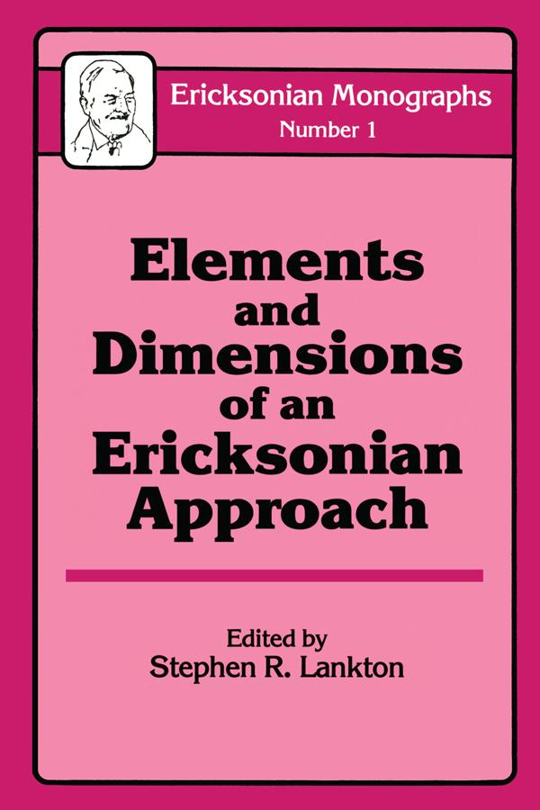 Elements And Dimensions Of An Ericksonian Approach by Stephen R. Lankton