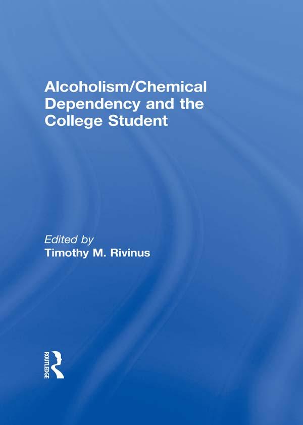 Alcoholism/Chemical Dependency and the College Student by Leighton Whitaker, Timothy Rivinus