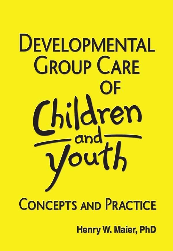 Developmental Group Care of Children and Youth by Henry W Maier, Jerome Beker