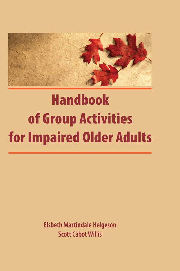 Handbook of Group Activities for Impaired Adults by Elsbeth Martindale, Scott Cabot Willis