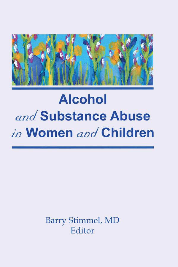 Alcohol and Substance Abuse in Women and Children by Barry Stimmel