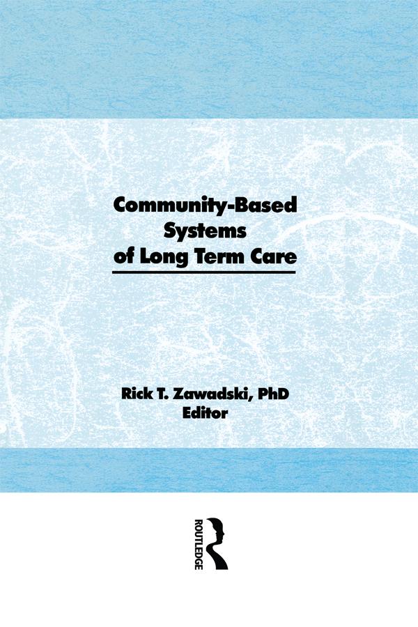 Community-Based Systems of Long-Term Care by Rick T. Zawadski