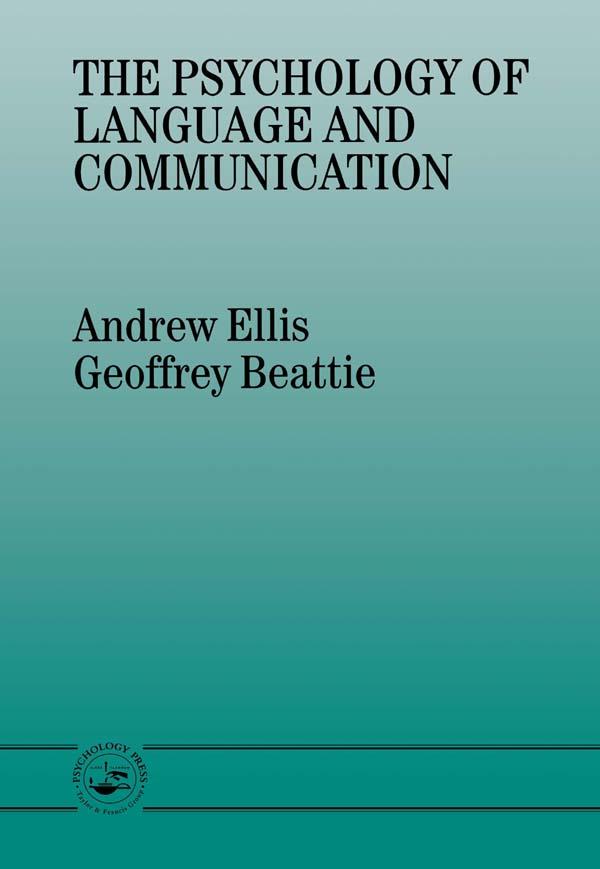 The Psychology of Language And Communication by Andrew Ellis, Geoffrey Beattie