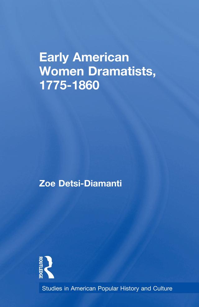 Early American Women Dramatists, 1780-1860 by Zoe Desti-Demanti