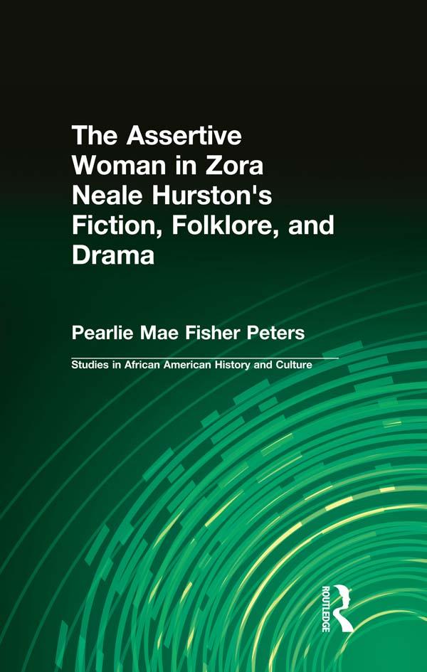 The Assertive Woman in Zora Neale Hurston's Fiction, Folklore, and Drama by Pearlie Mae Fisher Peters