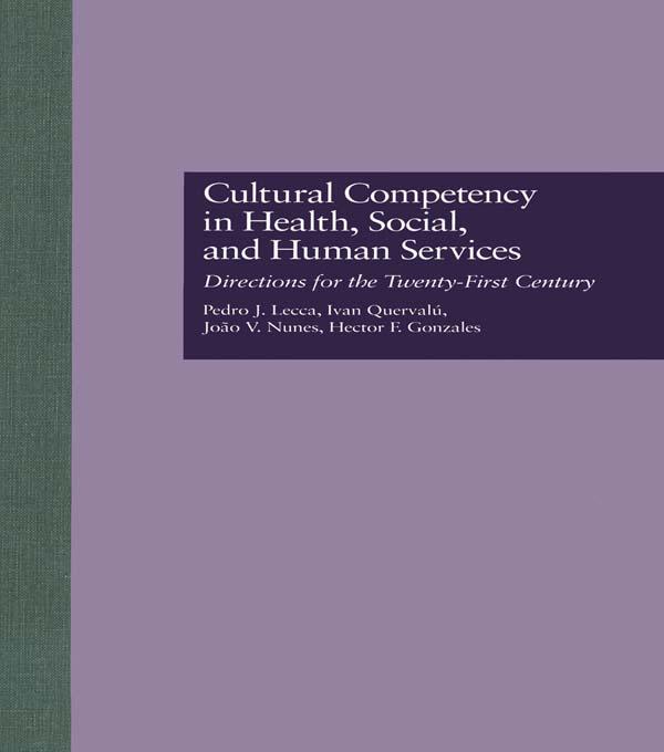 Cultural Competency in Health, Social & Human Services by Hector F. Gonzales, Ivan Quervalu, Joao V. Nunes, Pedro J. Lecca