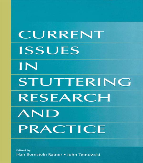 Current Issues in Stuttering Research and Practice by John A. Tetnowski, Nan Bernstein Ratner
