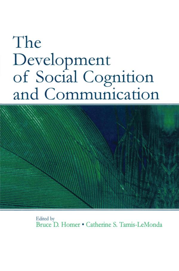 The Development of Social Cognition and Communication by Bruce D. Homer, Catherine S. Tamis-LeMonda