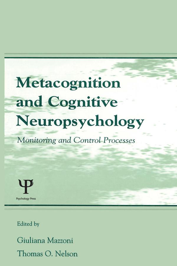 Metacognition and Cognitive Neuropsychology by Giuliana Mazzoni, Thomas O. Nelson