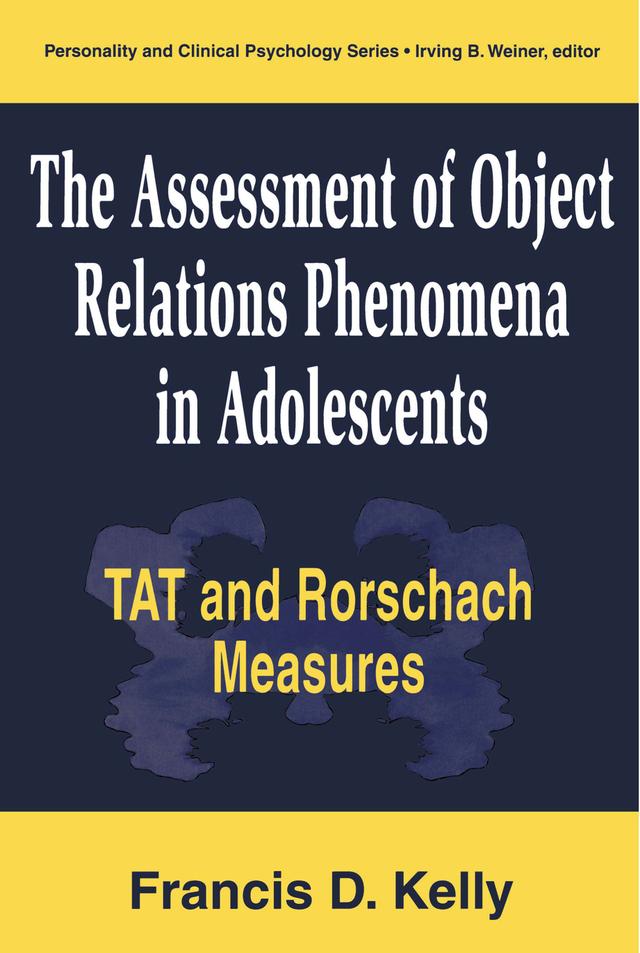 The Assessment of Object Relations Phenomena in Adolescents by Francis D. Kelly