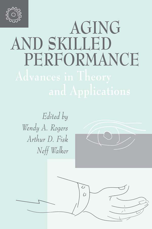 Aging and Skilled Performance by Arthur D. Fisk, Neff Walker, Wendy A. Rogers