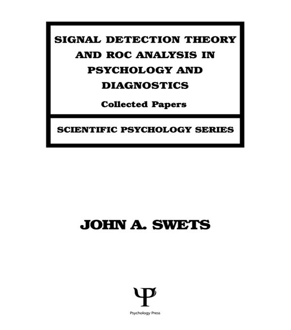 Signal Detection Theory and ROC Analysis in Psychology and Diagnostics by John A. Swets