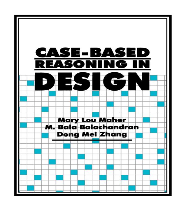 Case-Based Reasoning in Design by Dong Mei Zhang, Mary Lou Maher, M. Bala Balachandran
