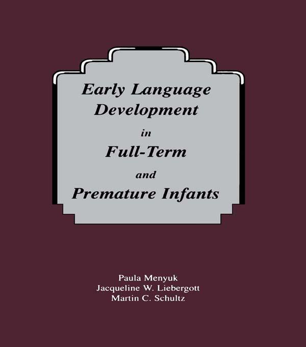 Early Language Development in Full-term and Premature infants by Jacqueline W. Liebergott, Martin C. Schultz, Paula Menyuk