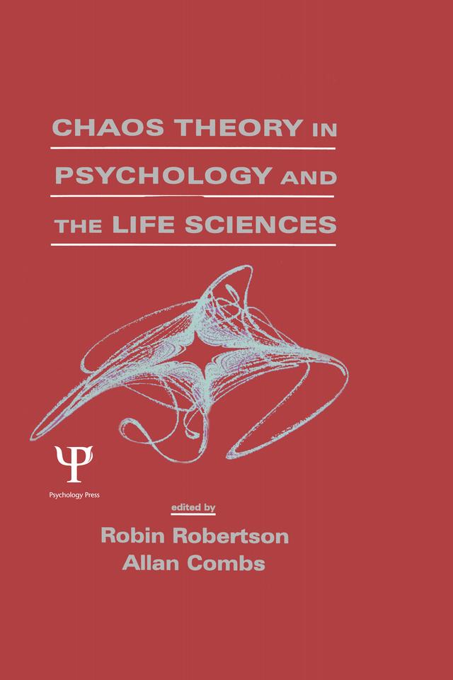 Chaos theory in Psychology and the Life Sciences by Allan Combs, Robin Robertson