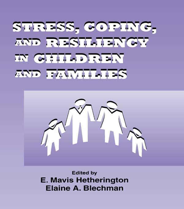 Stress, Coping, and Resiliency in Children and Families by Elaine A. Blechman, E. Mavis Hetherington