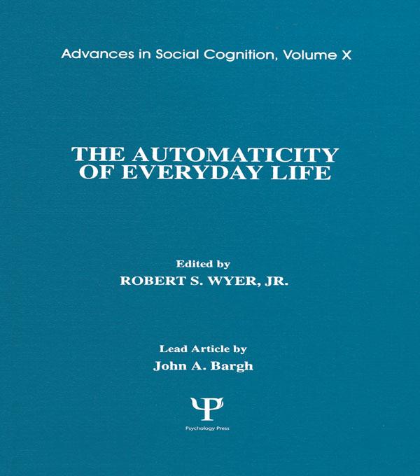 The Automaticity of Everyday Life by Robert S. Wyer, Jr.