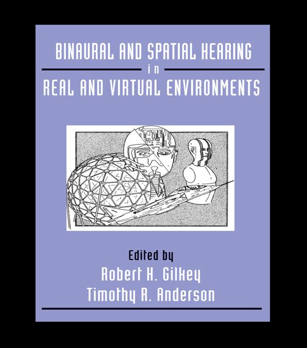 Binaural and Spatial Hearing in Real and Virtual Environments by Robert Gilkey, Timothy R. Anderson