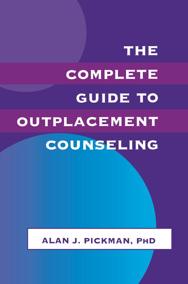 The Complete Guide To Outplacement Counseling by Alan J. Pickman